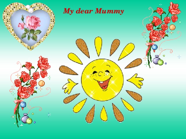 My dear Mummy 