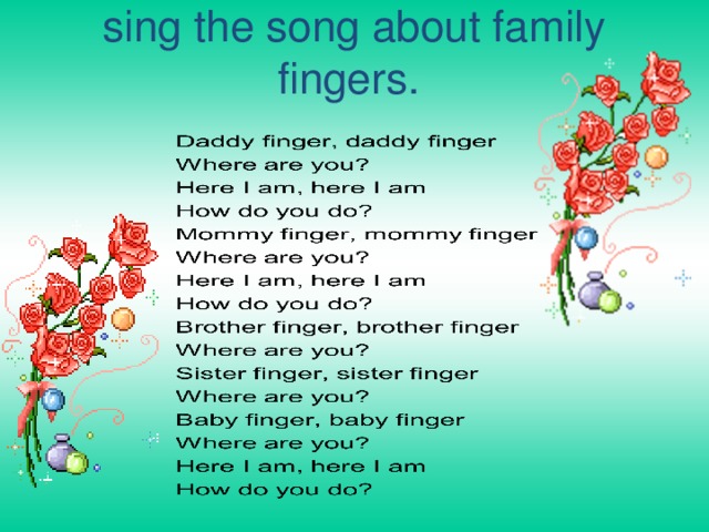 sing the song about family fingers.   