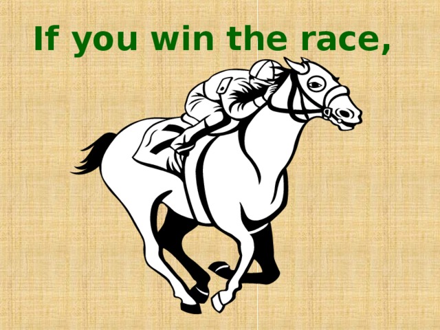If you win the race, 