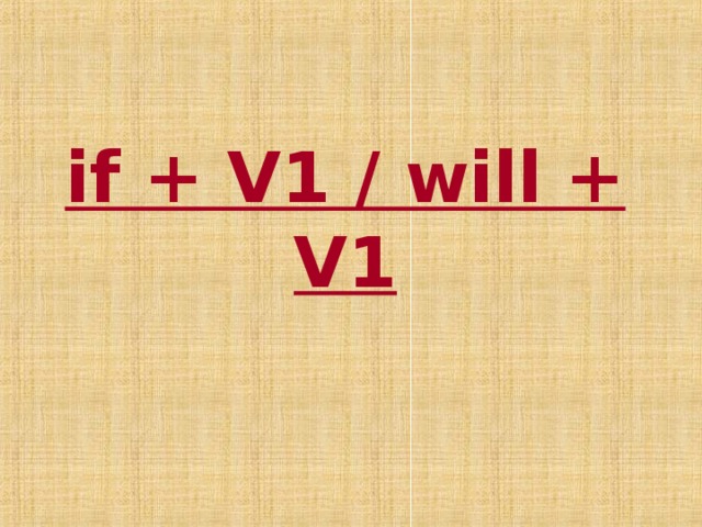 if + V1 / will + V1 