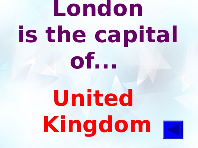 London  is the capital of... United Kingdom 
