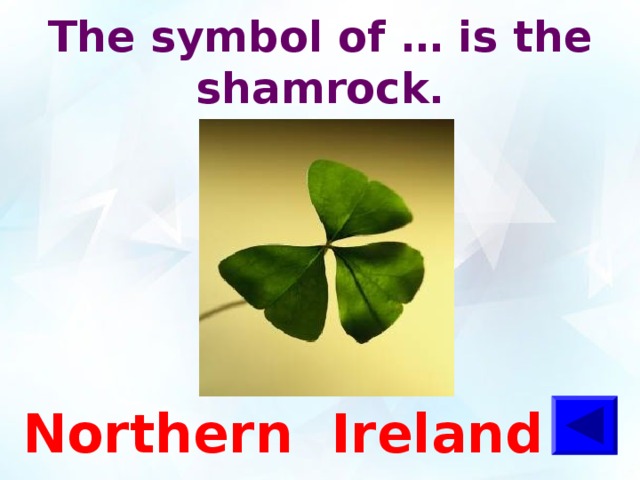 The symbol of … is the shamrock . Northern  Ireland 