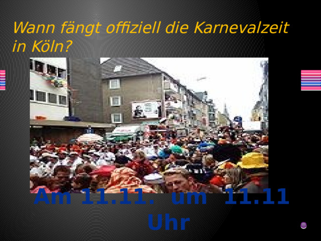 Wann fängt offiziell die Karnevalzeit in Köln? Am 11.11. um 11.11 Uhr 