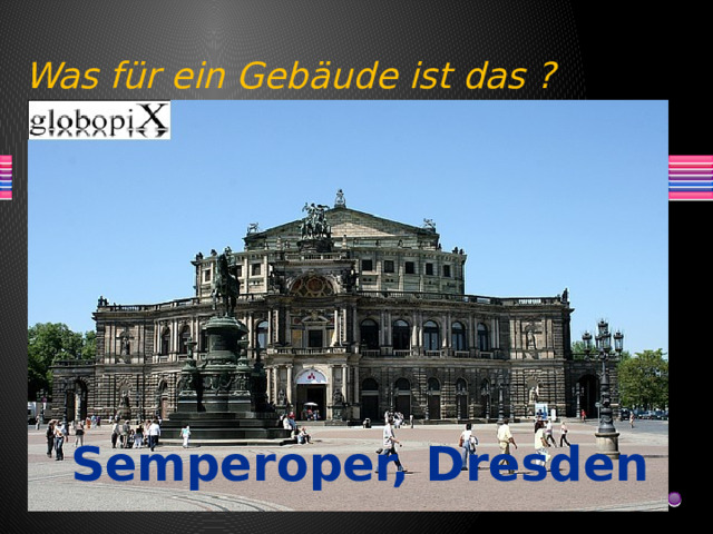 Was für ein Gebäude ist das ? Semperoper, Dresden 