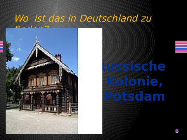 Wo ist das in Deutschland zu finden? Russische Kolonie, Potsdam 