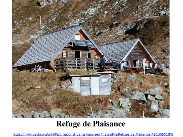 Refuge de Plaisance https://fr.wikipedia.org/wiki/Parc_national_de_la_Vanoise#/media/File:Refuge_de_Plaisance_P1010800.JPG 