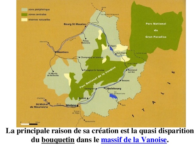 La principale raison de sa création est la quasi disparition du  bouquetin  dans le  massif de la Vanoise . 