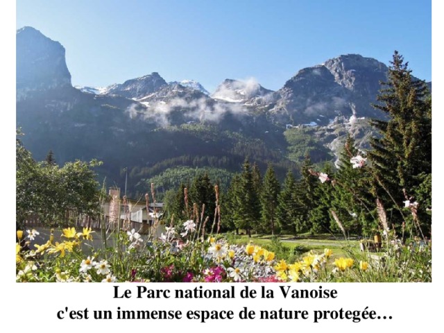 Le Parc national de la Vanoise c'est un immense espace de nature protegée… 