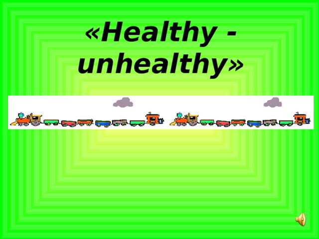 «Healthy - unhealthy» 