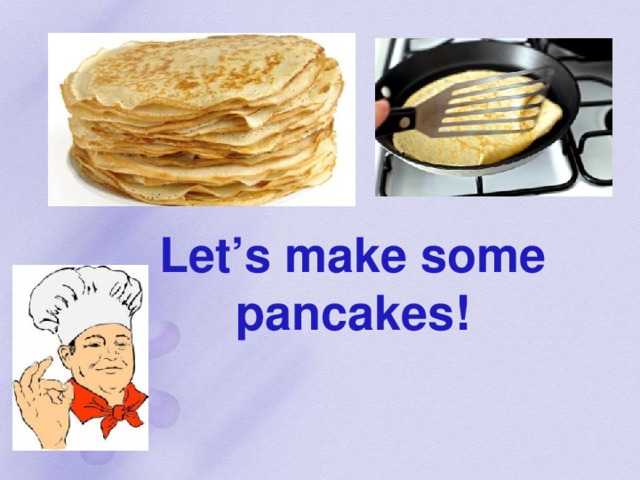 Crepe перевод. Задание на тему Pancake Day. Блины на английском языке. Проект по английскому языку про блины. Lets make some Pancakes.