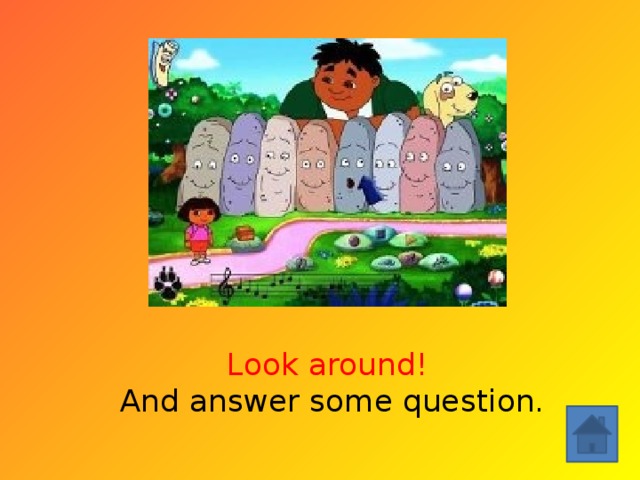 Look around!   And answer some question. 
