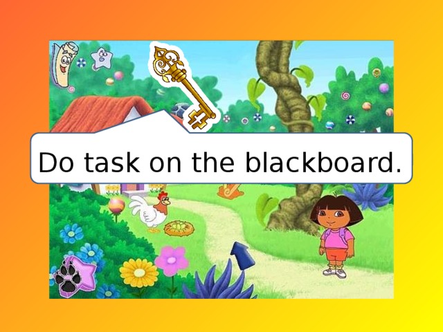 Do task on the blackboard. 