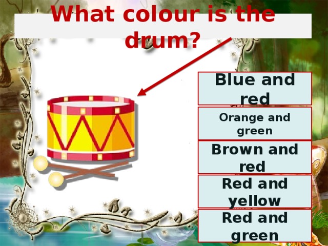 What colour is the drum? Blue and red Orange and green Brown and red Red and yellow Red and green 