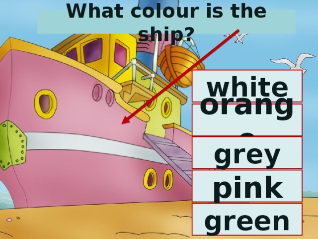 What colour is the ship? white orange grey pink green 