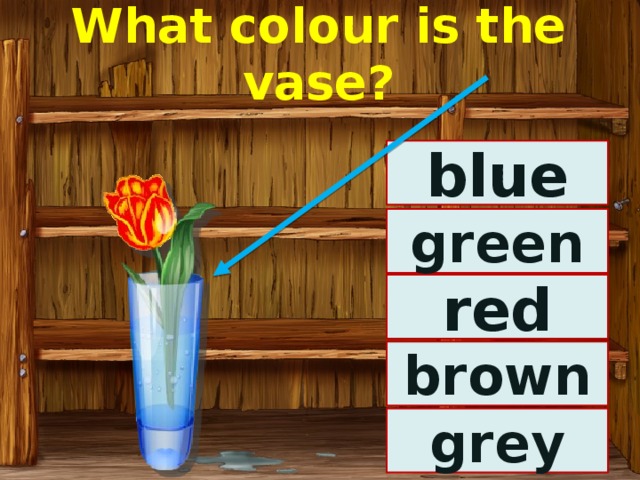What colour is the vase? blue green red brown grey 