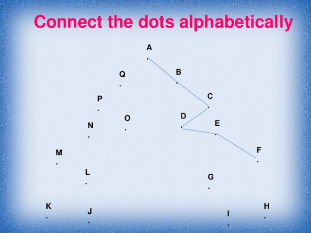 Connect the dots alphabetically A . B . Q . C . P . D . O .  E . N . F . M . L . G . K . H . J . I . 