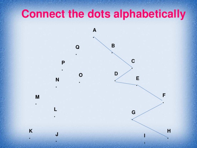 Connect the dots alphabetically A . B . Q . C . P . D . O .  E . N . F . M . L . G . K . H . J . I . 