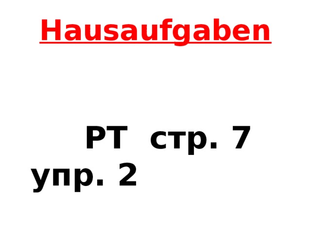 Hausaufgaben  РТ стр. 7 упр. 2 