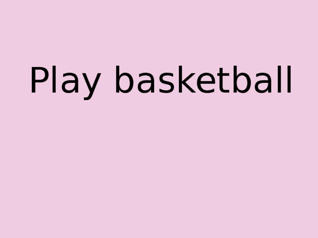 Play basketball 