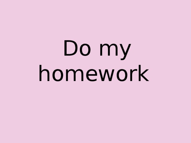 Do my homework 
