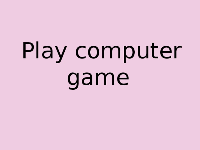 Play computer game 