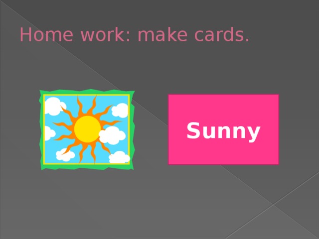 Home work: make cards. Sunny 
