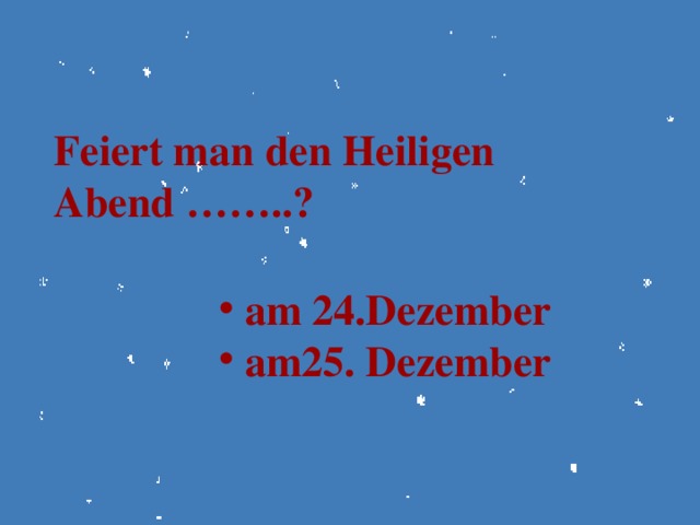 Feiert man den Heiligen Abend ……..?
