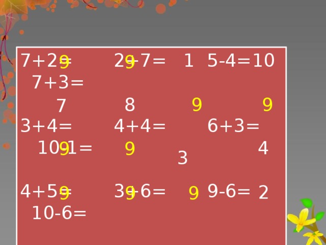 10 7+2= 2+7= 5-4= 7+3= 1 3+4= 4+4= 6+3= 10-1= 4+5= 3+6= 9-6= 10-6= 1+8= 9+0= 9-0= 9-7= 9 9 9 8 9 7  3 4 9 9 2 9 9 9 