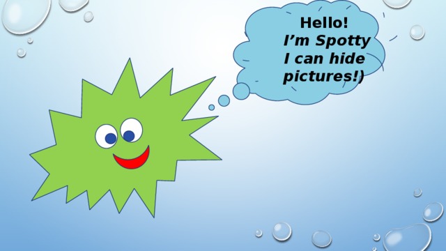 Hello!  I’m Spotty I can hide pictures!) 