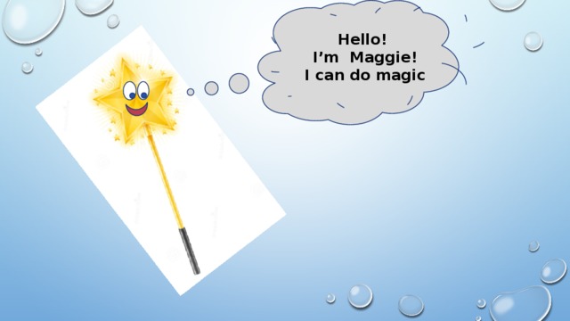 Hello! I’m Maggie! I can do magic 