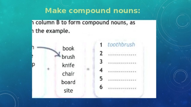 Match to make compound nouns. Make Compound Nouns. Compound Nouns ответы. Спотлайт 6 Compound Nouns. Compound Nouns перевод.