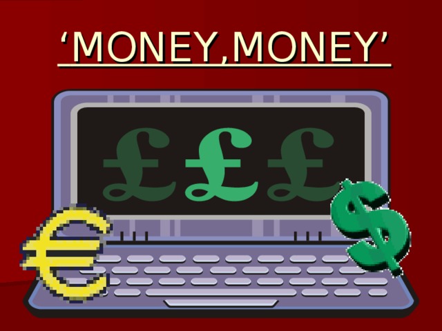 ‘ MONEY,MONEY’ 