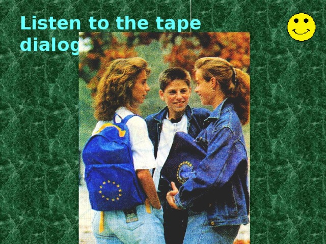 Listen to the tape dialogues and repeat. 