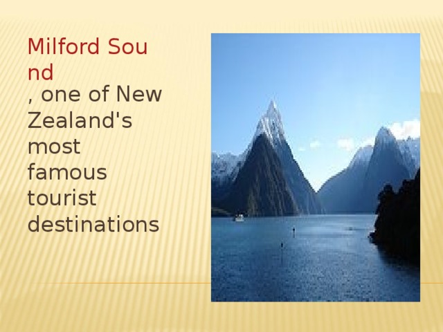 Milford Sound , one of New Zealand's most famous tourist destinations 