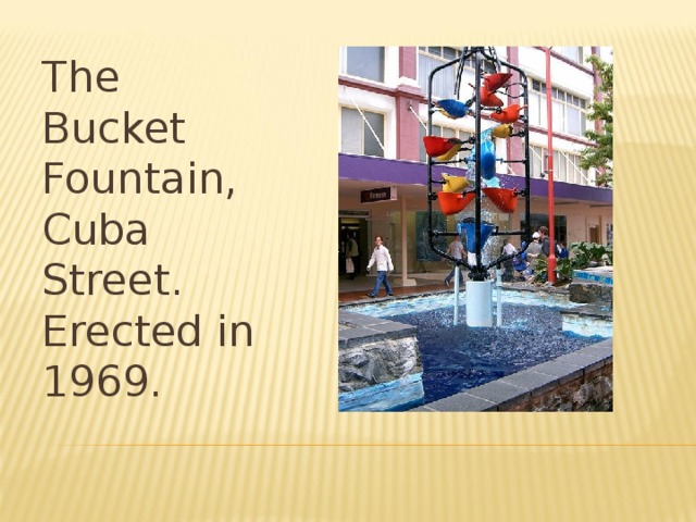The Bucket Fountain, Cuba Street. Erected in 1969. 