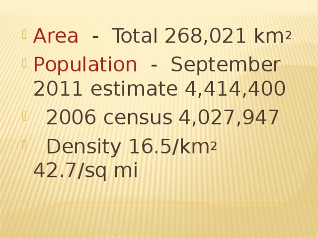 Area  -  Total 268,021 km 2 Population  -  September 2011 estimate 4,414,400    2006 census 4,027,947    Density 16.5/km 2  42.7/sq mi 