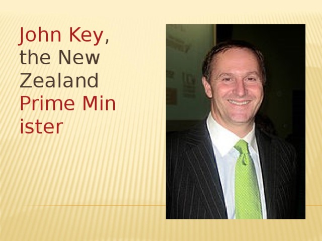 John Key , the New Zealand Prime Minister   