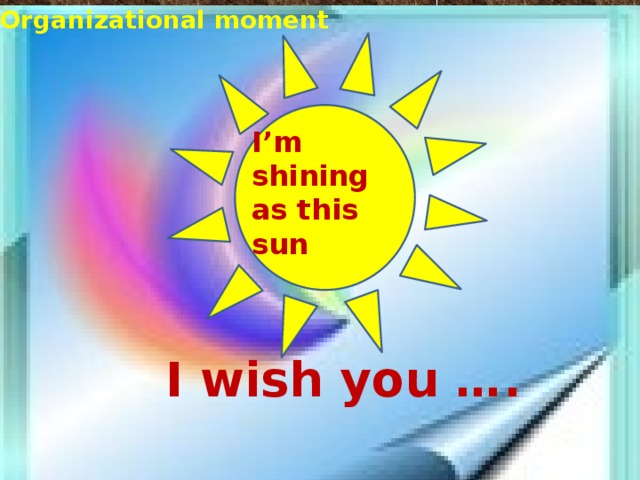 Organizational moment I’m shining as this sun  I wish you …. 