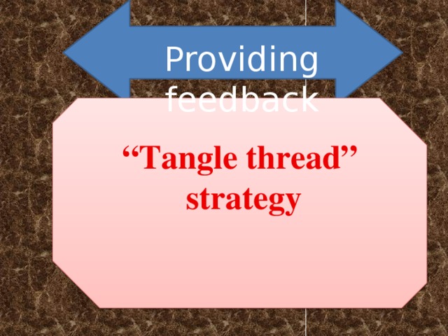 Providing feedback “ Tangle thread”  strategy 
