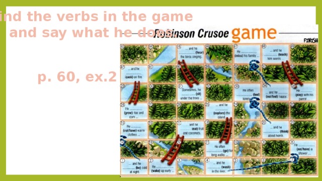 Find the verbs in the game and say what he does. p. 60, ex.2 