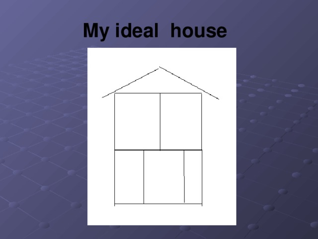 My ideal house 
