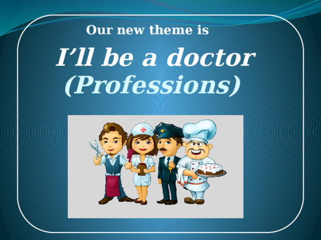 Our new theme is I’ll be a doctor (Professions) 