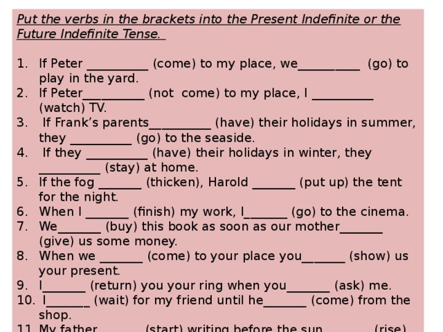 Put one of these. Put the verbs in the Brackets into the present indefinite or the Future indefinite Tense.. Put Future the verbs. Put the verbs in the Brackets into the present indefinite or the Future indefinite Tense. Ответы. Put the verbs in Brackets into the Future simple or the present simple 7 класс.