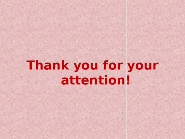   Thank you for your attention! 