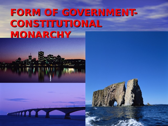 FORM OF GOVERNMENT-CONSTITUTIONAL MONARCHY 