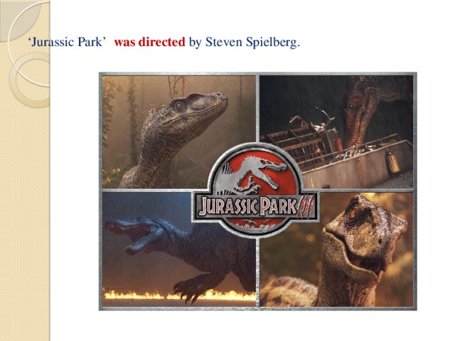 ‘ Jurassic Park’ was directed by Steven Spielberg.   