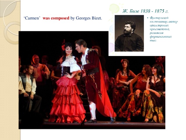 ‘ Carmen’ was composed by Georges Bizet.   