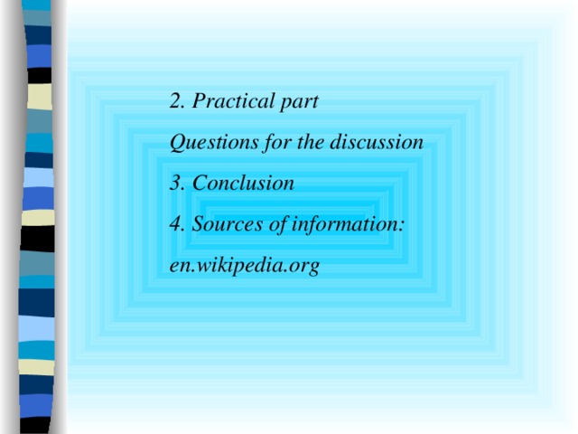 2. Practical part Questions for the discussion 3. Conclusion 4. Sources of information :  en.wikipedia.org   
