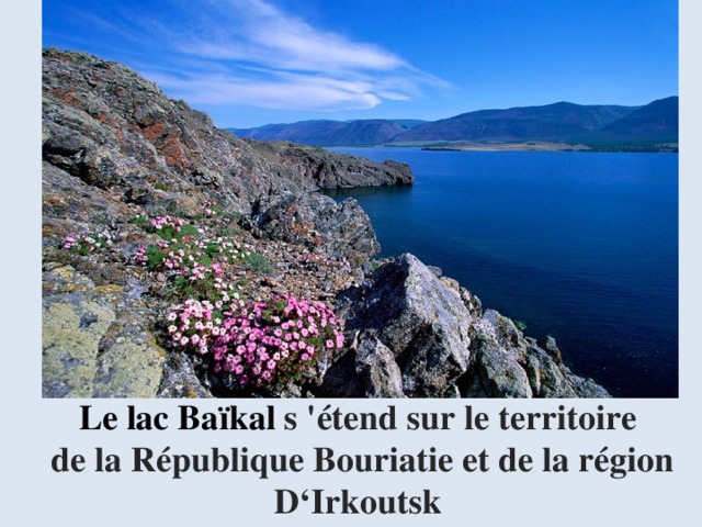 Le lac Baїkal s 'étend sur le territoire de la République Bouriatie et de la région D‘Irkoutsk  