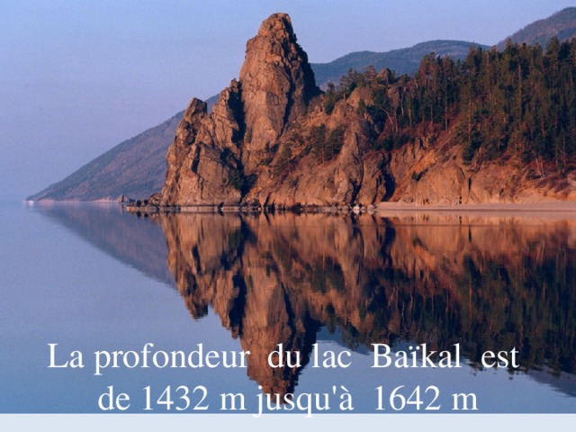 La profondeur du lac Baїkal est de 1432 m jusqu'à 1642 m 